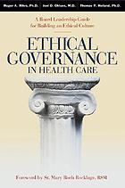 Ethical governance in health care : a board leadership guide for building an ethical culture