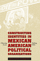 Constructing identities in Mexican-American political organizations : choosing issues, taking sides