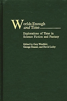Worlds enough and time : explorations of time in science fiction and fantasy