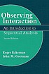 Observing interaction : an introduction to sequential... by Roger Bakeman