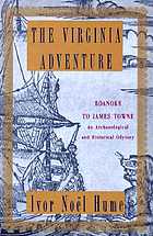 The Virginia adventure : Roanoke to James Towne : an archaeological and historical odyssey