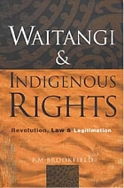 Waitangi and indigenous rights : revolution, law, and legitimation