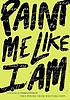 Paint me like I am : teen poems by  WritersCorps. 