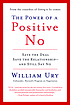 The power of a positive No : how to say No and still get to Yes