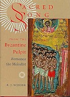 Sacred song from the Byzantine pulpit : Romanos the Melodist