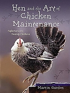Hen and the art of chicken maintenance : reflections on keeping chickens