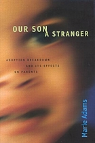 Our son, a stranger : adoption breakdown and its effects on parents