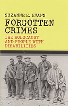 Forgotten crimes : the Holocaust and people with disabilities