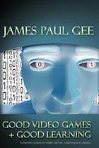 Good video games and good learning : collected essays on video games, learning and literacy