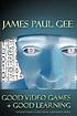 Good video games and good learning : collected... de  James P Gee 