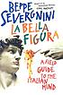 La bella figura : a field guide to the Italian... by Beppe Severgnini