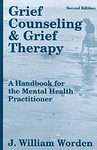 Grief counseling and grief therapy : a handbook for the mental health practitioner