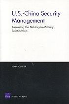 U.S.-China security management : assessing the military-to-military relationship