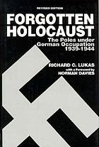The forgotten Holocaust : the Poles under German occupation, 1939-1944
