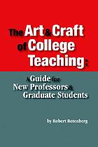 The art and craft of college teaching : a guide for new professors and graduate students