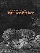 The early modern painter-etcher
