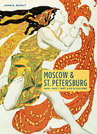 Moscow & St. Petersburg 1900-1920 : art, life & culture of the Russian silver age