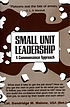 Small unit leadership : a commonsense approach by  Dandridge M Malone 