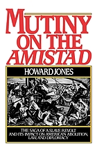 Mutiny on the Amistad : the saga of a slave revolt and its impact on American abolition, law, and diplomacy