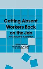 Getting absent workers back on the job : an analytical approach