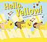 Hello, yellow! por Christianne C Jones