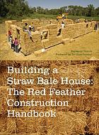 Building a straw bale house : the Red Feather construction handbook