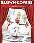 Blown covers : New Yorker covers you were never... by  Françoise Mouly 