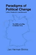 Paradigms of political change--Luther, Frederick II, and Bismarck : the GDR on its way to German unity