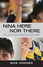 Nina here nor there : my journey beyond gender