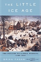 The Little Ice Age : how climate made history, 1300-1850