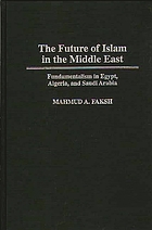 The future of Islam in the Middle East : fundamentalism in Egypt, Algeria, and Saudi Arabia