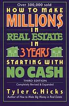How to make one million dollars in real estate in three years starting with no cash : the secret that's worth five million dollars to you
