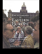 Encyclopedia of Eastern Europe : from the Congress of Vienna to the fall of communism