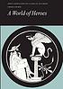 A World of heroes : selections from Homer, Herodotus,... by  Homer. 