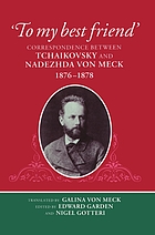 To my best friend : correspondence between Tchaikovsky and Nadezhda von Meck, 1876-1878