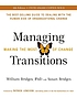 MANAGING TRANSITIONS : making the most of change. by WILLIAM BRIDGES