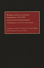Religion and the American experience, 1620-1900 : a bibliography of doctoral dissertations
