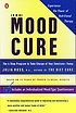 The mood cure : the 4-step program to rebalance... by Julia Ross, M.A.