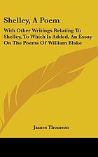 Shelley, a Poem: With Other Writings Rel.