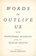 Words to outlive us : voices from the Warsaw ghetto