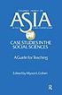 Asia, case studies in the social sciences : a guide for teaching