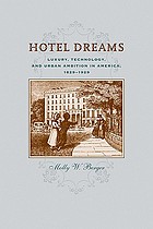 Hotel dreams : luxury, technology, and urban ambition in America, 1829-1929