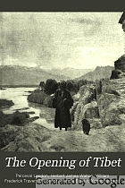 The opening of Tibet : an account of Lhasa and the country and people of central Tibet and of the progress of the mission sent there by the English government in the year 1903-4