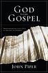 God is the Gospel : meditations on God's love... 著者：  John Piper 