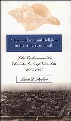 Science, race, and religion in the American South : John Bachman and the Charleston circle of naturalists, 1815-1895