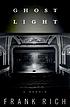 Ghost light : a memoir von Frank Rich