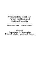Civil-military relations, nation building, and national identity : comparative perspectives
