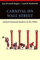 Carnival on Wall Street : global financial markets in the 1990s