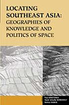 Locating Southeast Asia : geographies of knowledge and politics of space
