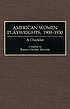 American women playwrights, 1900-1930 : a checklist